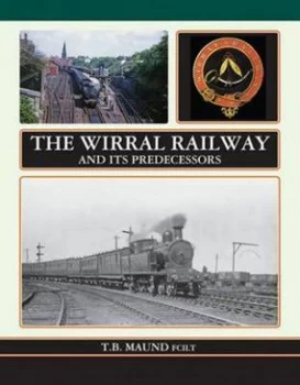 Image of The Wirral Railway and Its Predecessors by T. B Maund Hardback