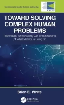 Image of Toward Solving Complex Human Problems : Techniques for Increasing Our Understanding of What Matters in Doing So