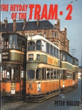 Image of The Heyday of the Tram - 2 by Peter Waller Hardback