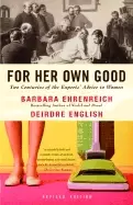 Image of For Her own good two centuries of the experts advice to women