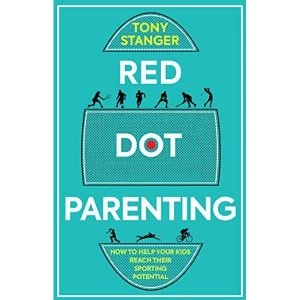Image of Red Dot Parenting How to help your kids reach their sporting potential Paperback / softback 2018
