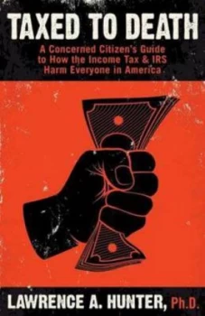 Image of Taxed to Death by Lawrence a Hunter Ph D Paperback