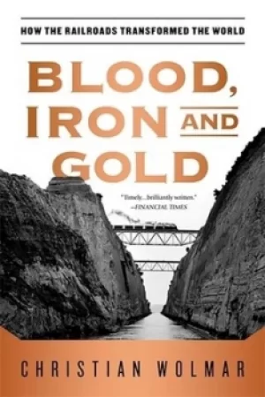 Image of Blood Iron and Gold by Christian Wolmar