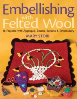 Image of Embellishing with Felted Wool by Mary Stori Paperback