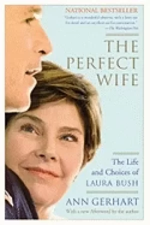 Image of perfect wife the life and choices of laura bush