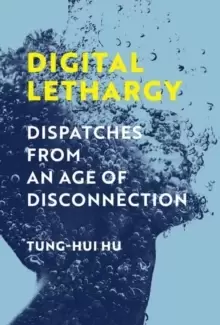 Image of Digital Lethargy : Dispatches from an Age of Disconnection