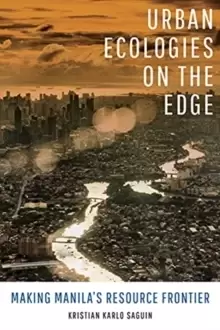 Image of Urban Ecologies on the Edge : Making Manila's Resource Frontier