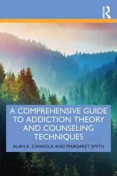 Image of A Comprehensive Guide to Addiction Theory and Counseling Techniques