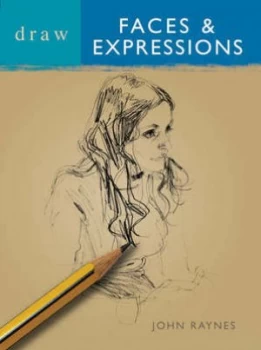 Image of Draw Faces and Expressions by John Raynes Paperback