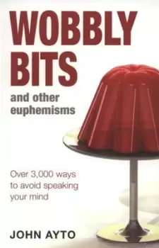 Image of Wobbly bits and other euphemisms by John Ayto