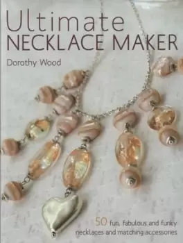 Image of Ultimate necklace maker - Dorothy Wood - Paperback - Used