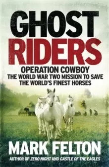 Image of Ghost Riders : Operation Cowboy, the World War Two Mission to Save the World's Finest Horses