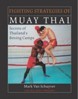 Image of Fighting Strategies of Muay Thai by Mark Van Schuyver and Pedro Solana Villalobos Paperback