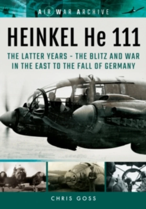 Image of Heinkel He 111 : The Latter Years - the Blitz and War in the East to the Fall of Germany Paperback / softback