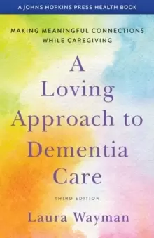 Image of A Loving Approach to Dementia Care : Making Meaningful Connections while Caregiving
