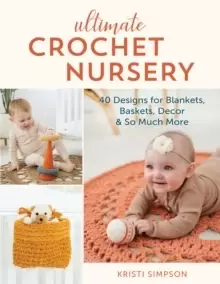 Image of Ultimate Crochet Nursery : 40 Designs for Blankets, Baskets, Decor & So Much More
