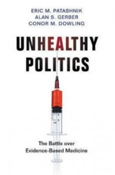 Image of Unhealthy Politics - the Battle Over Evidence-Based Medicine by Eric M. Patashnik Hardback