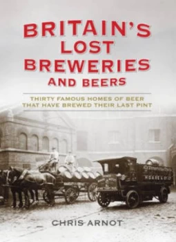 Image of Britains Lost Breweries and Beers by Chris Arnot Hardback