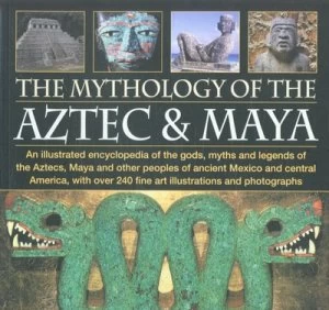 Image of The Mythology of the Aztec and Maya by Charles Phillips Book