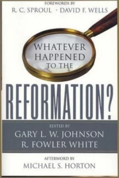 Image of Whatever Happened to the Reformation by Gary L. W Johnson and R. Fowler White Paperback