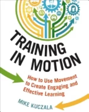 Image of training in motion how to use movement to create engaging and effective lea