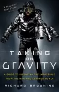 Image of taking on gravity a guide to inventing the impossible from the man who lear