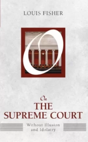 Image of On the Supreme CourtWithout Illusion and Idolatry