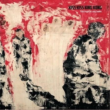 Image of Kiss Kiss King Kong - Too High to Say Hello Vinyl