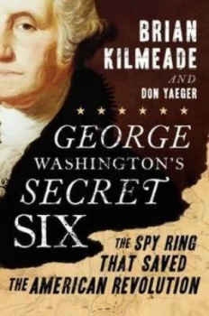 Image of George Washingtons Secret Six by Brian Kilmeade Hardback