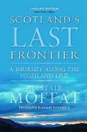 Image of scotlands last frontier a journey along the highland line