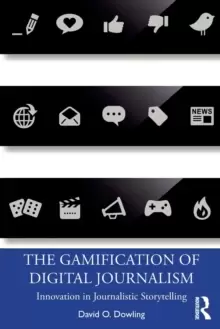 Image of The Gamification of Digital Journalism : Innovation in Journalistic Storytelling