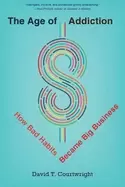 Image of age of addiction how bad habits became big business