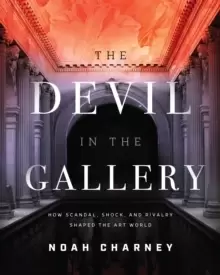 Image of The Devil in the Gallery : How Scandal, Shock, and Rivalry Shaped the Art World