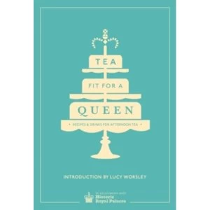 Image of Tea Fit for a Queen: Recipes & Drinks for Afternoon Tea by Historic Royal Palaces Enterprises Limited (Hardback, 2014)