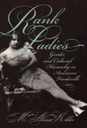 Image of rank ladies gender and cultural hierarchy in american vaudeville