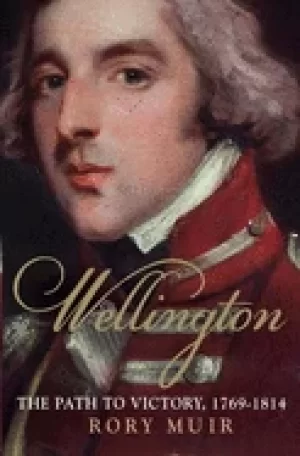 Image of wellington the path to victory 1769 1814