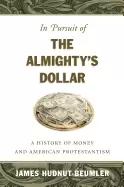 Image of in pursuit of the almightys dollar a history of money and american protesta