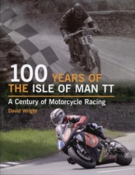 Image of 100 Years of the Isle of Man Tt by David Wright Hardback
