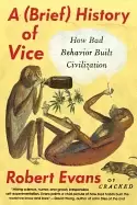 Image of brief history of vice how bad behavior built civilization