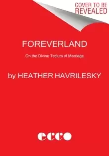 Image of Foreverland : On the Divine Tedium of Marriage