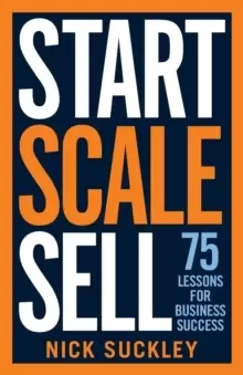Image of Start. Scale. Sell. : 75 Lessons for Business Success