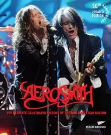 Image of Aerosmith, 50th Anniversary Updated Edition : The Ultimate Illustrated History of the Bad Boys from Boston