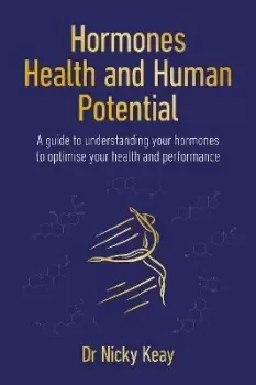 Image of Hormones, Health and Human Potential : A Guide to Understanding Your Hormones to Optimise Your Health & Performance