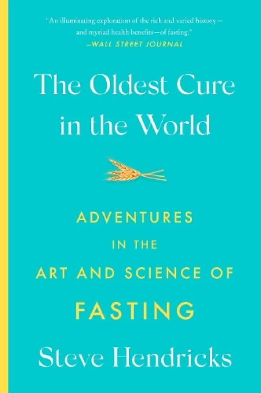 Image of The Oldest Cure in the World : Adventures in the Art and Science of Fasting Paperback / softback