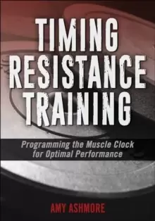 Image of Timing Resistance Training : Programming the Muscle Clock for Optimal Performance