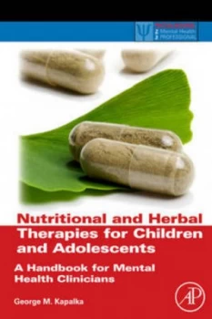 Image of Nutritional and Herbal Therapies for Children and Adolescents by George M. Kapalka Hardback