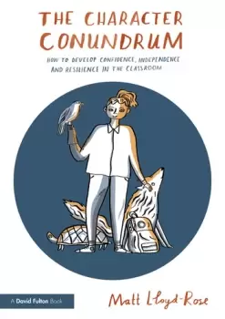 Image of The Character ConundrumHow to Develop Confidence Independence and Resilience in the Classroom