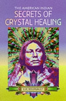 Image of The American Indian Secrets of Crystal Healing. by Luc Bourgault Paperback
