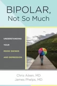 Image of Bipolar, Not So Much : Understanding Your Mood Swings and Depression