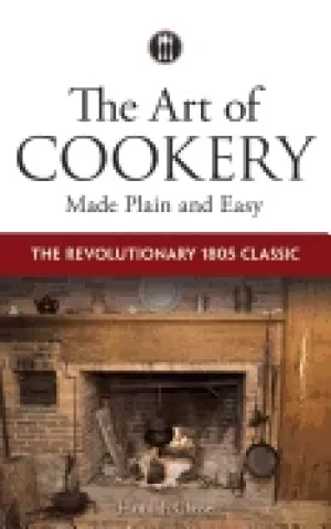 Image of art of cookery made plain and easy the revolutionary 1805 classic